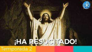 ¡Ha Resucitado! - Domingo de Pascua -