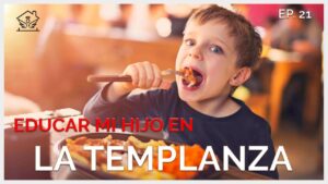 Educar en la Templanza | El Ángel De Tu Hogar