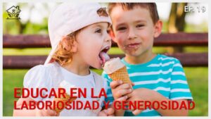 Educación en la laboriosidad y generosidad | El Ángel De Tu Hogar