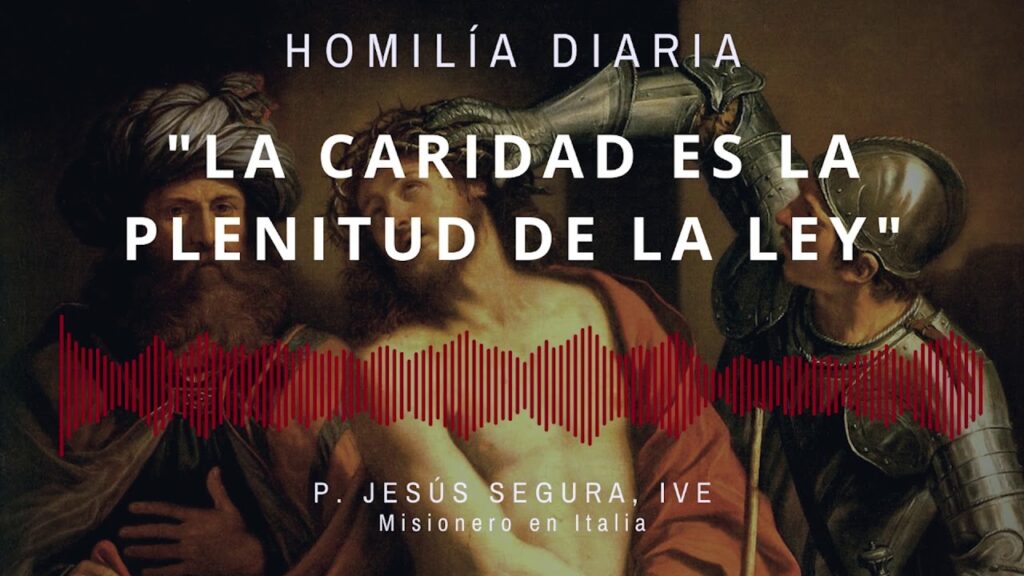La caridad es la plenitud de la Ley - P. Jesús Segura, IVE (Homilía Diaria. Sábado I de cuaresma)