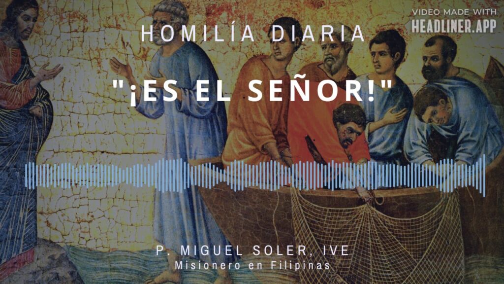 [Homilía Diaria] ¡Es el Señor! (Viernes I de Pascua)