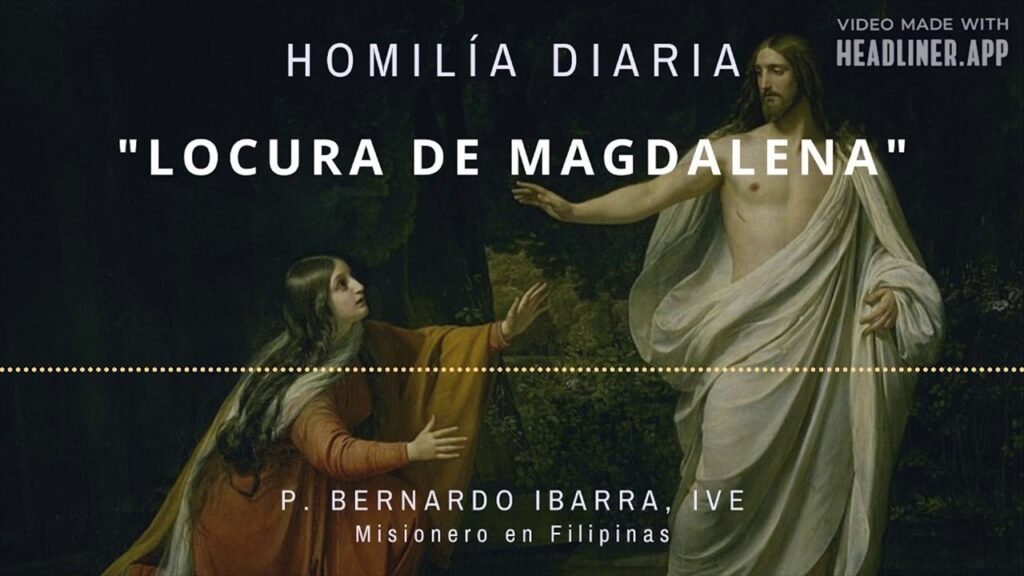 [Homilía Diaria] Locura de Magdalena (Martes de la primera semana de Pascua)