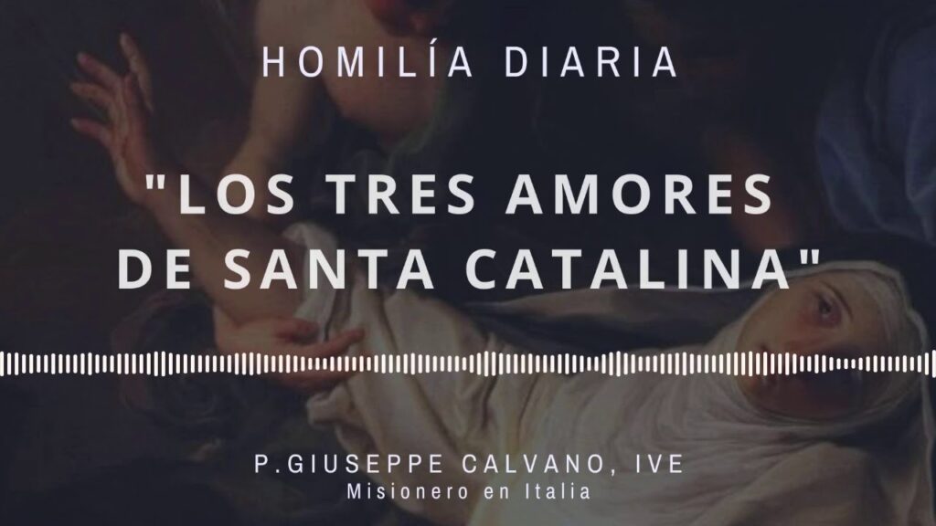 [Homilía Diaria] Los tres amores de Santa Catalina (Miércoles III de Pascua)