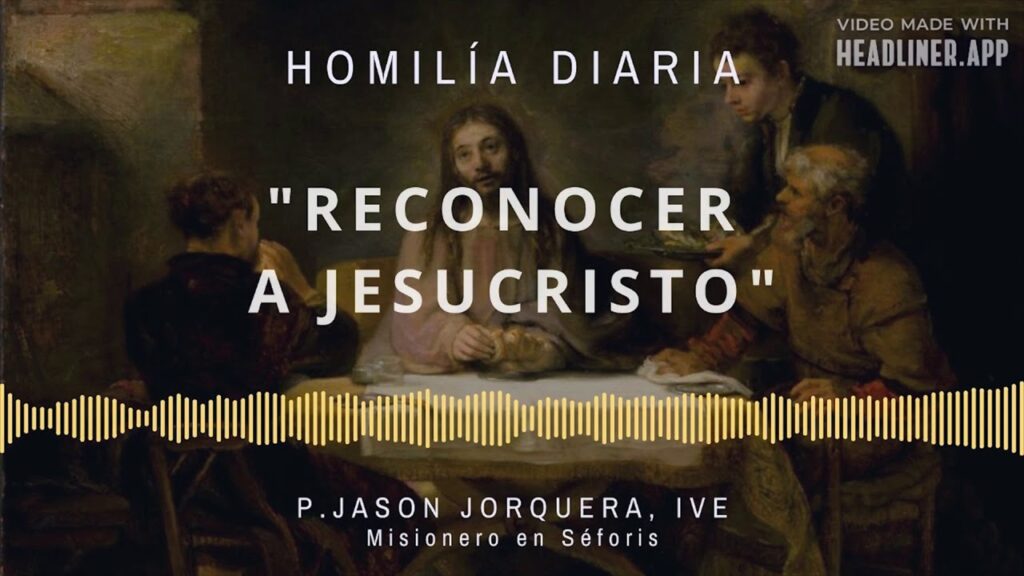 [Homilía Diaria] Reconocer a Jesucristo (Domingo III de Pascua)