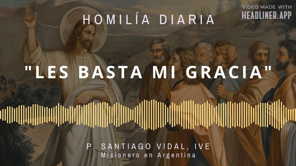 [Homilía Diaria] Les basta mi gracia (Sábado III de Pascua)