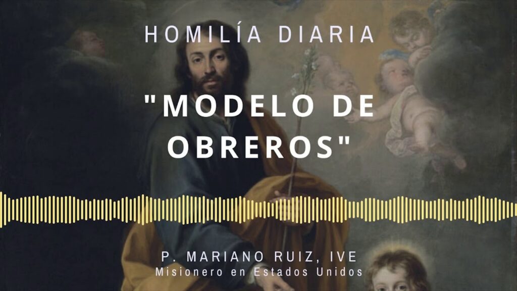 [Homilía Diaria] Modelo de obreros (Viernes III de Pascua)