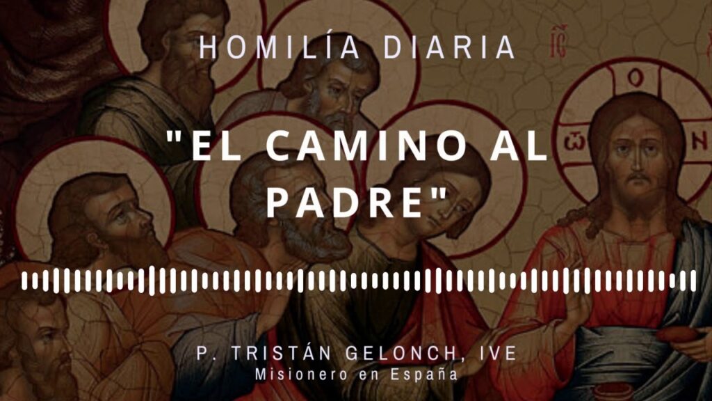 [Homilía Diaria] El camino al Padre (Domingo V de Pascua)