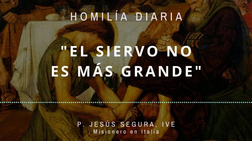 [Homilía Diaria] El siervo no es más grande (Jueves IV de Pascua)