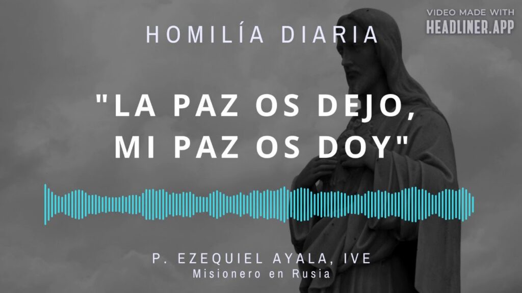 [Homilía Diaria] La paz os dejo, mi paz os doy (Martes V de Pascua)
