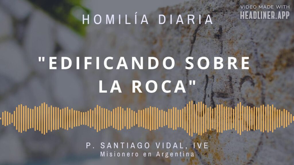 [Homilía Diaria] Edificando sobre la roca (Jueves XII de Tiempo Ordinario)