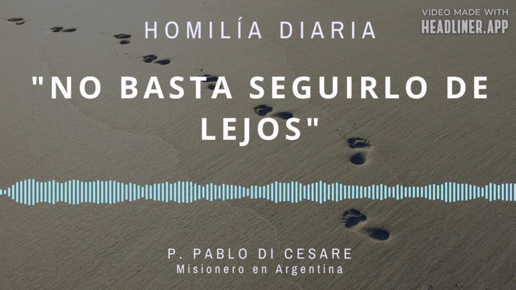[Homilía Diaria] No basta seguirlo de lejos (Viernes XVII de Tiempo Ordinario)