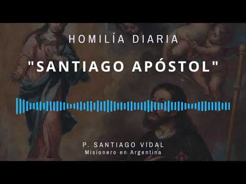 [Homilía Diaria] Santiago Apóstol (Sábado XVI de Tiempo Ordinario)