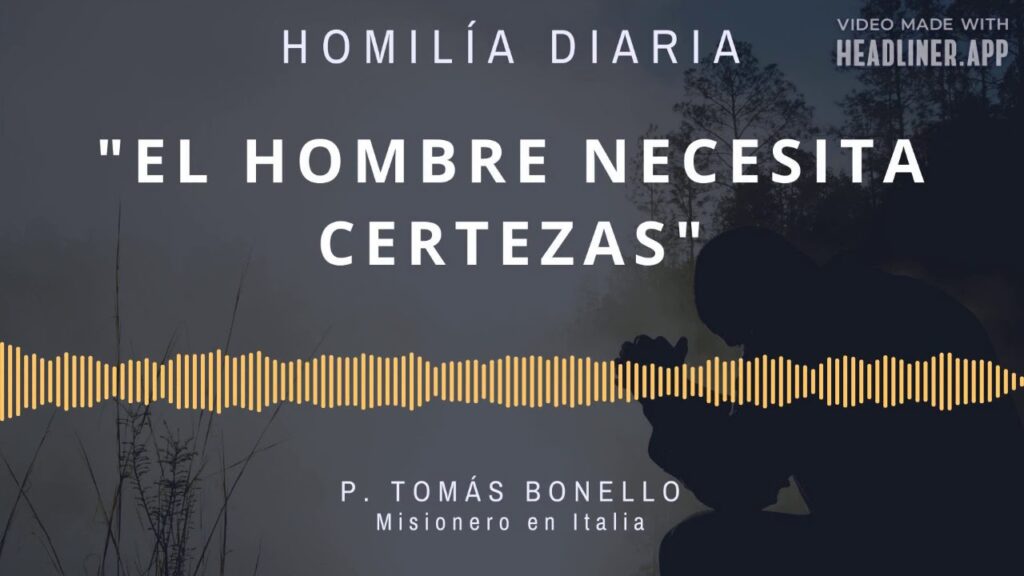 [Homilía Diaria] El hombre necesita certezas (Jueves XVI de Tiempo Ordinario)