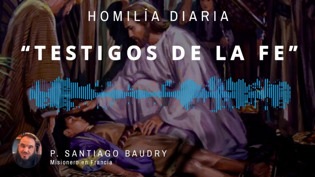 [Homilía Diaria] Testigos de la fe (Sábado XVIII de Tiempo Ordinario)