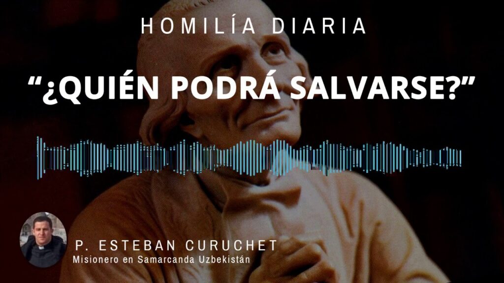[Homilía Diaria] ¿Quién podrá salvarse? (Martes XVIII de Tiempo Ordinario)
