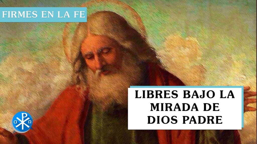 Libres bajo la mirada de Dios Padre | Firmes en la fe - P Gabriel Zapata