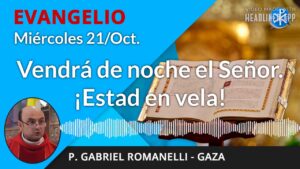 Evangelio de hoy miércoles, 21 de octubre de 2020 | Estad en vela