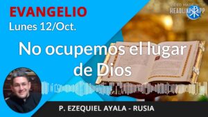 Evangelio de hoy lunes, 12 de octubre de 2020 | No ocupemos el lugar de Dios