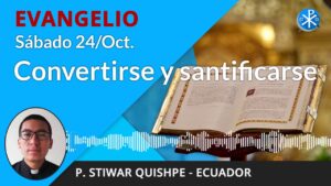 Evangelio de hoy sábado, 24 de octubre de 2020 | Convertirse y santificarse