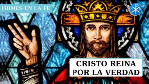 Cristo reina por la verdad | Firmes en la fe - P Gabriel Zapata