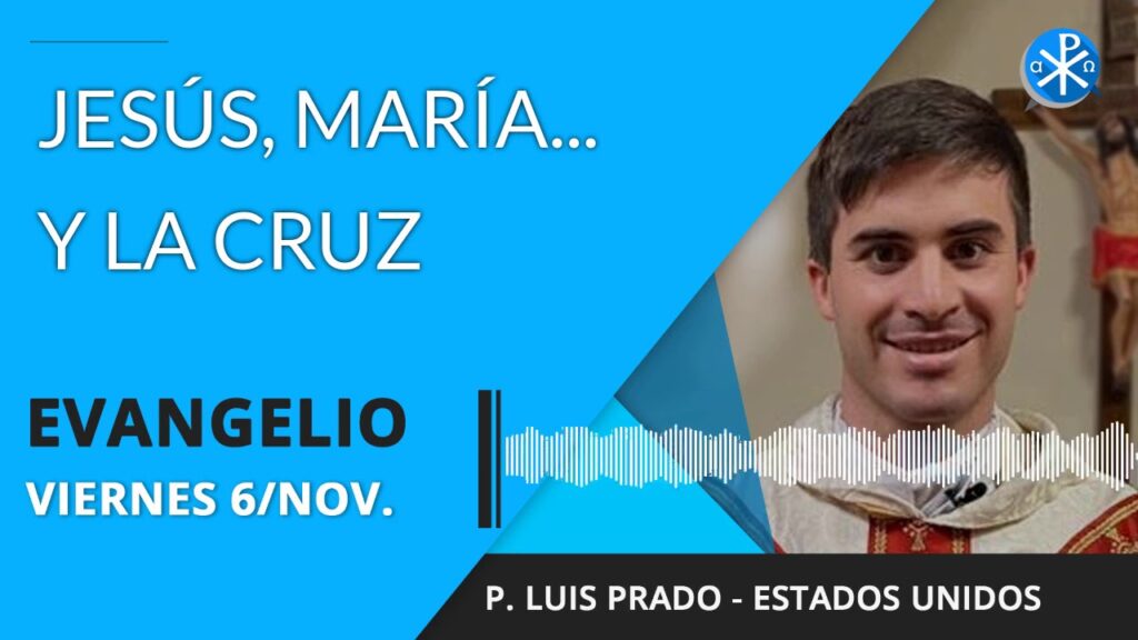 Evangelio de hoy viernes 6 de noviembre de 2020 | Jesús, María y la Cruz