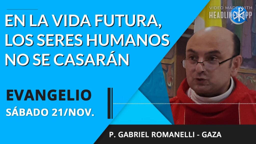 Evangelio de hoy sábado 21 de noviembre de 2020 | En la Vida futura, los seres humanos no se casarán