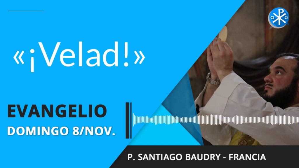 Evangelio de hoy domingo 8 de noviembre de 2020 | « ¡Velad! »