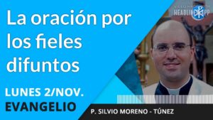 Evangelio de hoy Lunes, 2 de noviembre de 2020 | La oración por los fieles difuntos