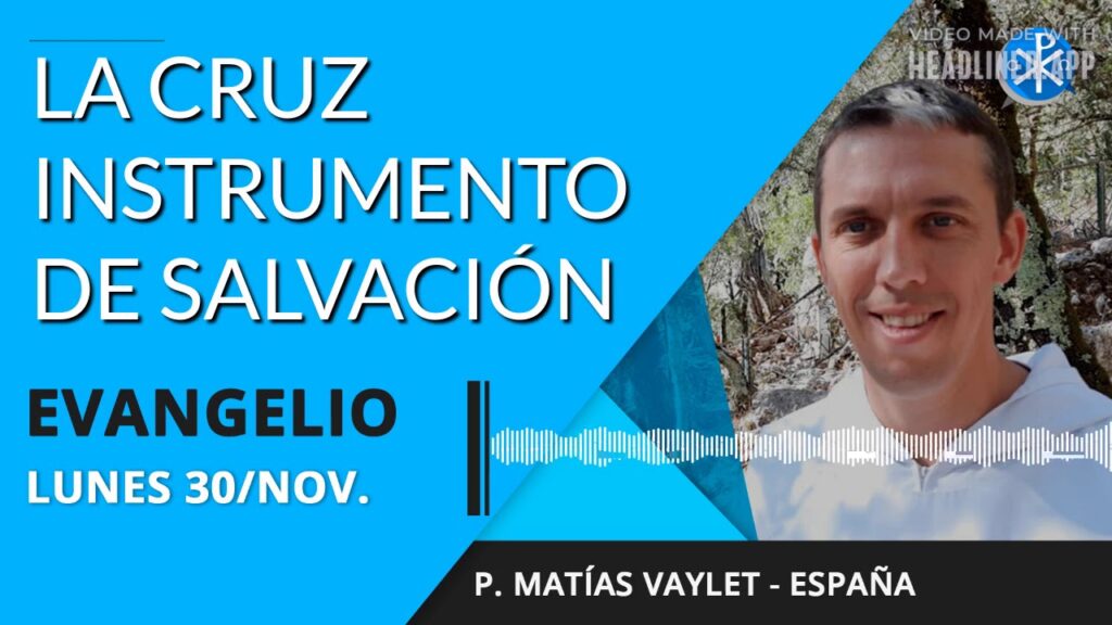 Evangelio de hoy lunes 30 de noviembre de 2020 | La Cruz, Instrumento de Salvación