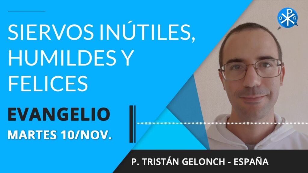 Evangelio de hoy martes 10 de noviembre de 2020 | Siervos inútiles, humildes y felices