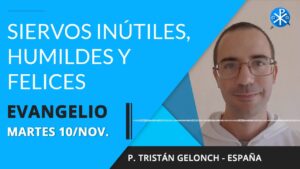 Evangelio de hoy martes 10 de noviembre de 2020 | Siervos inútiles, humildes y felices