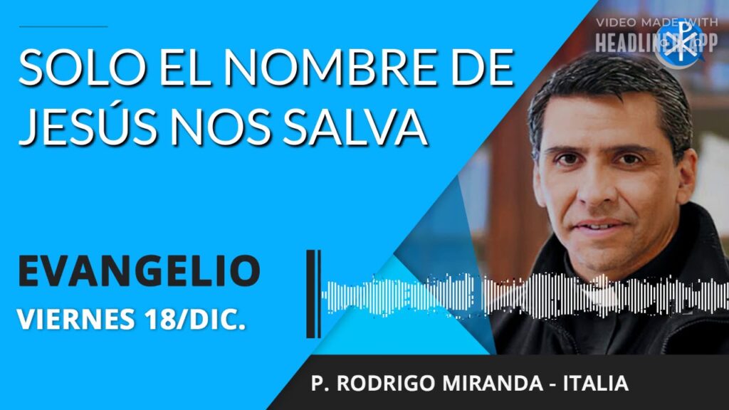 Evangelio de hoy viernes 18 de diciembre de 2020 | Solo el nombre de Jesús nos salva