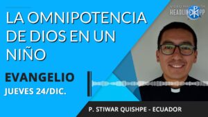Evangelio de hoy 24 de diciembre de 2020 | La omnipotencia de Dios en un niño