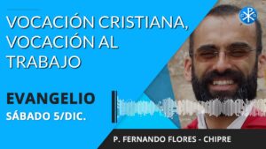 Evangelio de hoy sábado 05 de diciembre de 2020 | Vocación Cristiana, vocación al trabajo