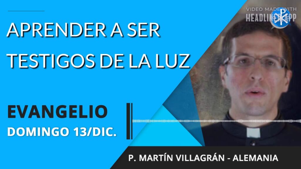 Evangelio de hoy domingo 13 de diciembre de 2020 | Aprender a ser testigos de la luz