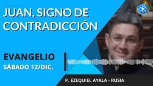Evangelio de hoy sábado 12 de diciembre de 2020 | Juan, signo de contradicción