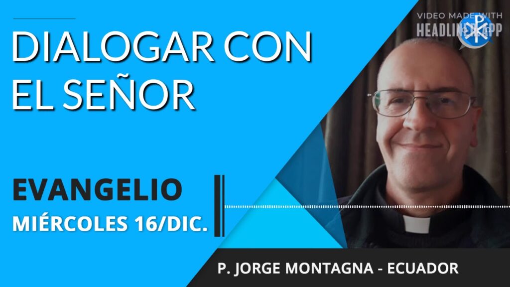 Evangelio de hoy miércoles 16 de diciembre de 2020 | Dialogar con el Señor