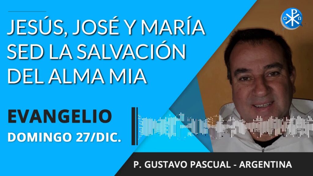 Evangelio de hoy domingo 27 de diciembre de 2020 | Jesús, José y María sed la salvación del alma mia