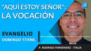 Evangelio de hoy domingo 17 de enero de 2021 | Aquí estoy Señor: La vocación