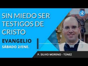 Evangelio de hoy sábado 2 de enero de 2020 | Sin miedo ser testigos de Cristo