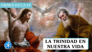 La Trinidad en nuestra vida | Firmes en la fe - P Gabriel Zapata