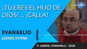 Evangelio de hoy jueves 21 de enero de 2021 | ¡Tú eres el Hijo de Dios!... ¡Calla!