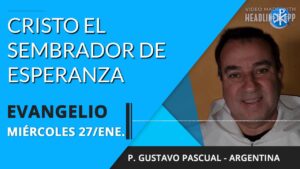 Evangelio de hoy miércoles 27 de enero de 2021 | Cristo el sembrador de esperanza