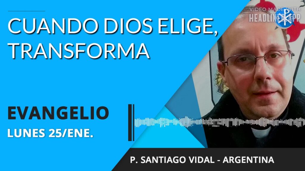 Evangelio de hoy lunes 25 de enero de 2021 | Cuando Dios elige, transforma