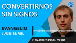 Evangelio del día lunes 15 de febrero de 2021 | Convertirse sin esperar signos