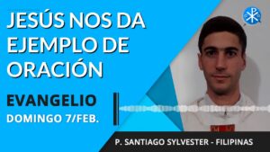 Evangelio de hoy 7 de febrero de 2021 | Jesús nos da ejemplo de oración