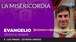 Evangelio de hoy sábado 06 de marzo de 2021 | La Misericordia