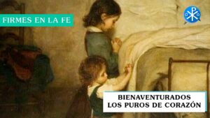 Bienaventurados los puros de corazón | Firmes en la fe - P Gabriel Zapata