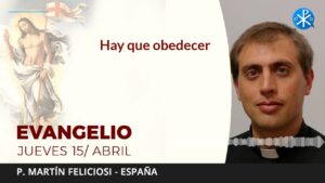 Evangelio de hoy jueves 15 de abril de 2021 | Hay que obedecer