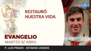 Evangelio de hoy martes 06 de abril de 2021 | Restauró nuestra vida